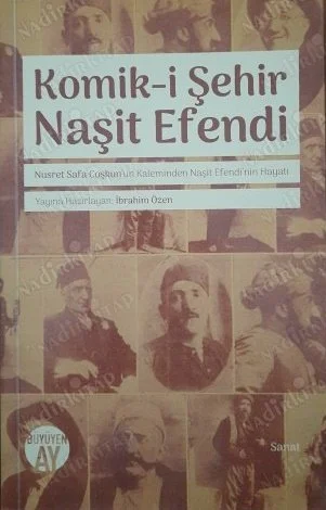 Komik-i Şehir Naşit Efendi - Nusret Safa Coşkun'un Kaleminden Naşit Efendi'nin Hayatı