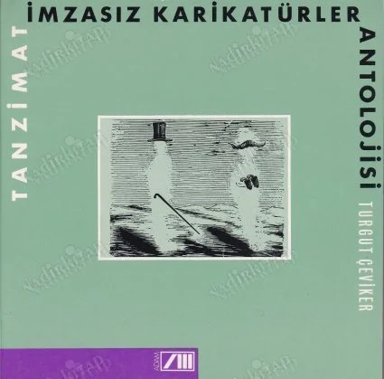 Tanzimat İmzasız Karikatürler Antolojisi / Hazırlayan: Turgut Çeviker