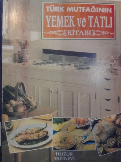 Türk Mutfağının Yemek ve Tatlı Kitabı
