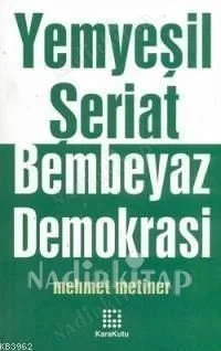 Yemyeşil Şeriat Bembeyaz Demokrasi