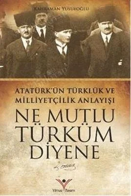 Atatürk'ün Türklük ve Milliyetçilik Anlayışı