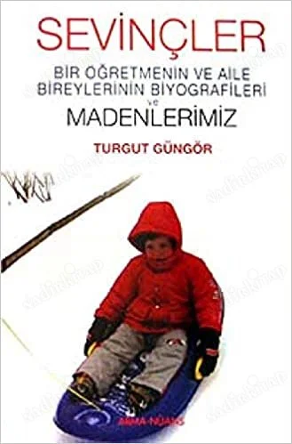 Sevinçler Bir Öğretmenin ve Aile Bireylerinin Biyografileri ve Madenlerimiz ( 1. baskı ve imzalı)