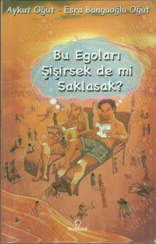 Bu Egoları Şişirsek de mi Saklasak?