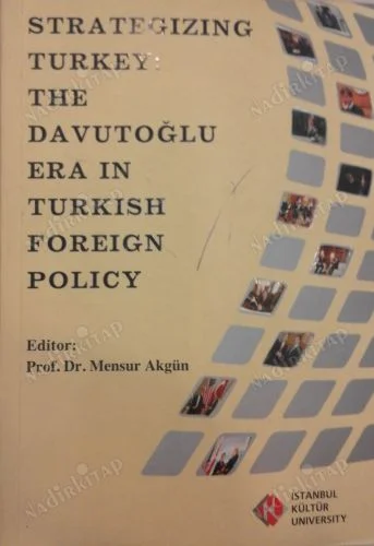 Strategızıng Turkey: The Davutoğlu Era In Turkısh Foreıgn Polıcy